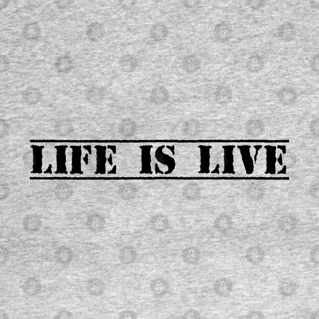 LIFE IS LIVE by eyesblau